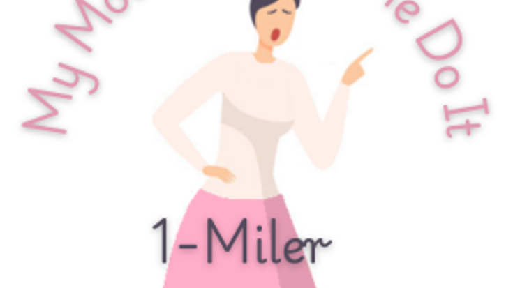 MY MOTHER MADE ME DO IT          1 Mile Mother's Day Race cover