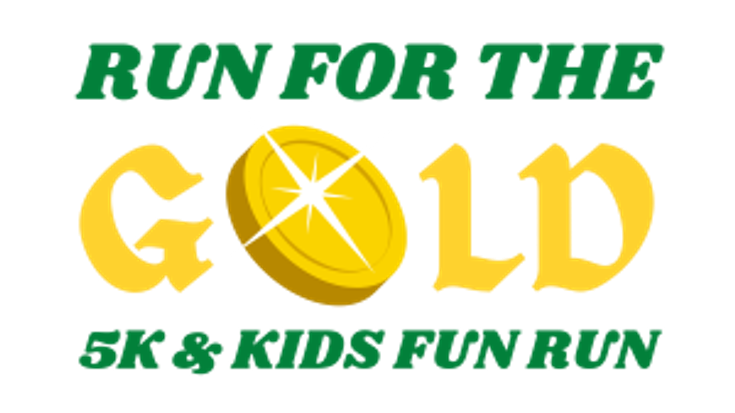The 14th Annual RUN FOR THE GOLD 5K & Kids Fun Run Presented by Mugg & Bopps cover